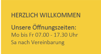 HERZLICH WILLKOMMEN Unsere ffnungszeiten: Mo bis Fr 07.00 - 17.00U hr Sa nach Vereinbarung